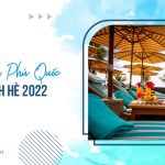 Du lịch Phú Quốc hè 2022 - Tại sao không ?