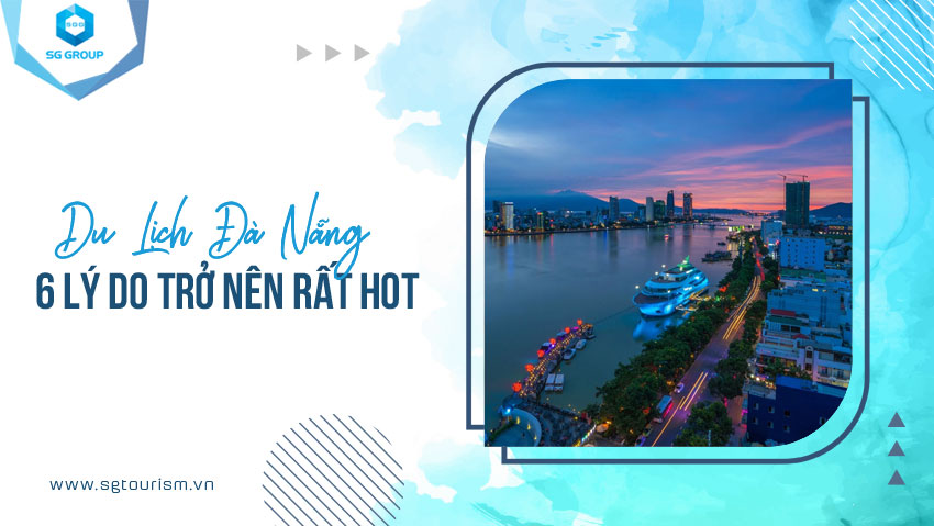 6 lý do khiến du lịch Đà Nẵng trở nên rất hot