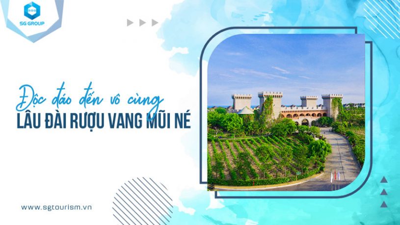 Độc đáo vô cùng lâu đài rượu vang Mũi Né - Phan Thiết