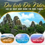 Du lịch Đà Nẵng có gì đẹp và hấp dẫn nhất 2022