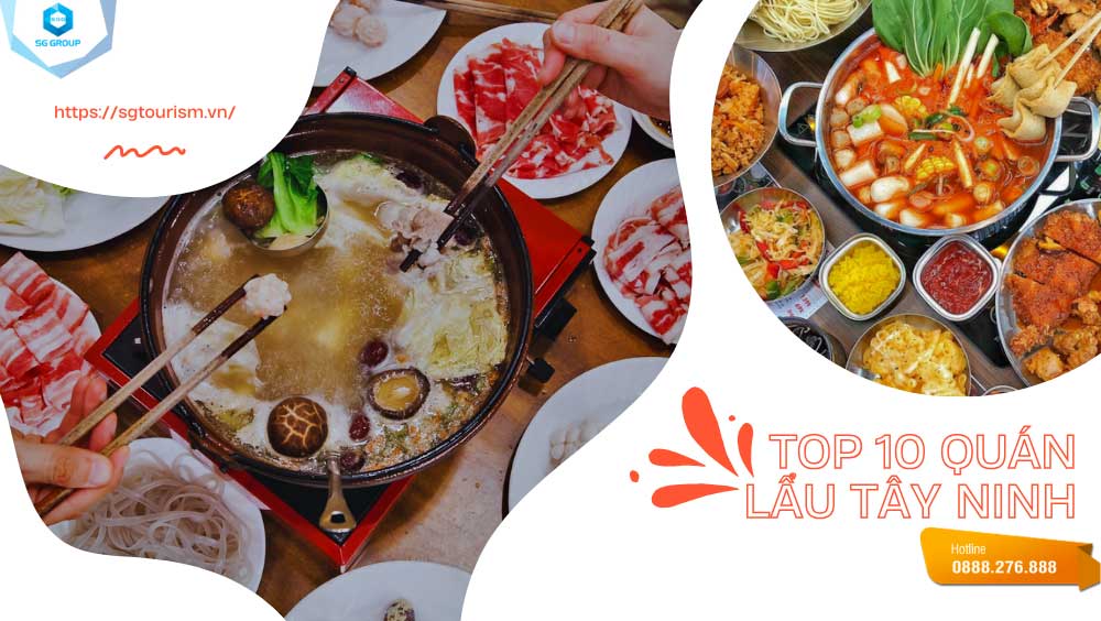 Hãy cùng điểm qua top 10 quán lẩu ngon nhất Tây Ninh để có những trải nghiệm ẩm thực tuyệt vời nhất