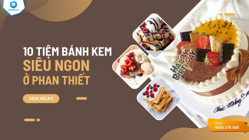 Thỏa mãn vị giác với 10 tiệm bánh kem siêu ngon ở Phan Thiết